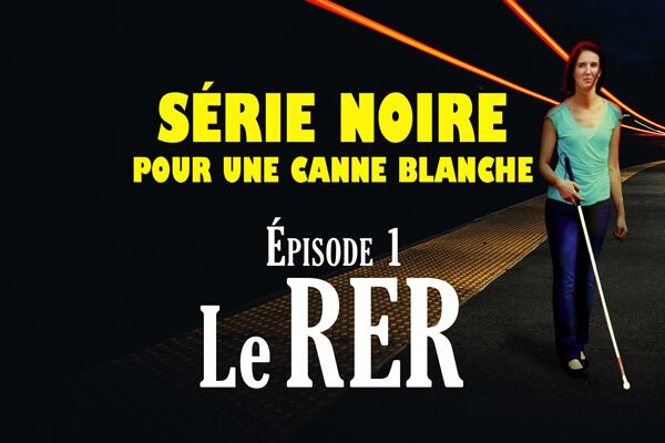 Série noire pour une canne blanche | Episode 1 : Le RER
